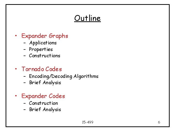 Outline • Expander Graphs – Applications – Properties – Constructions • Tornado Codes –