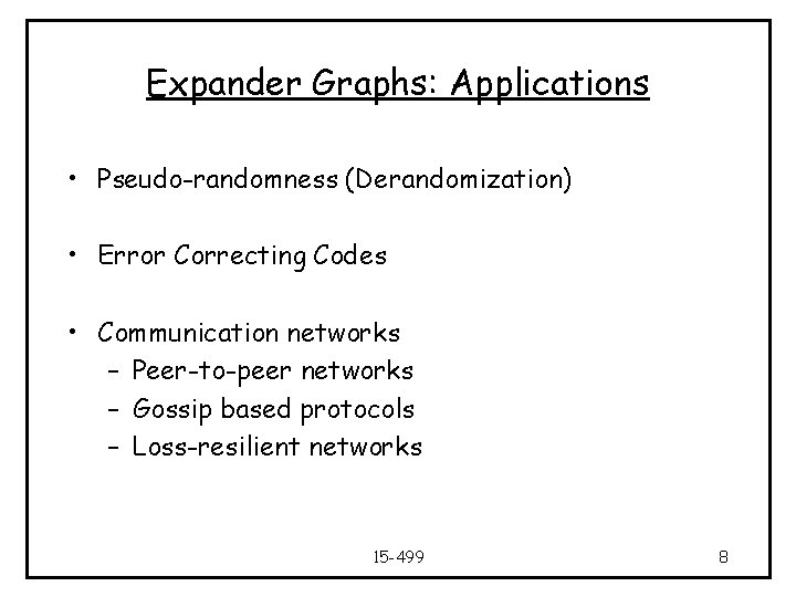 Expander Graphs: Applications • Pseudo-randomness (Derandomization) • Error Correcting Codes • Communication networks –