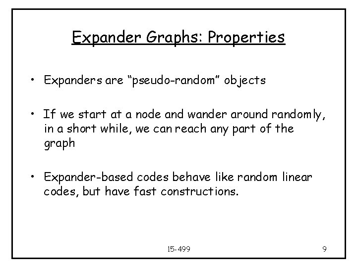 Expander Graphs: Properties • Expanders are “pseudo-random” objects • If we start at a