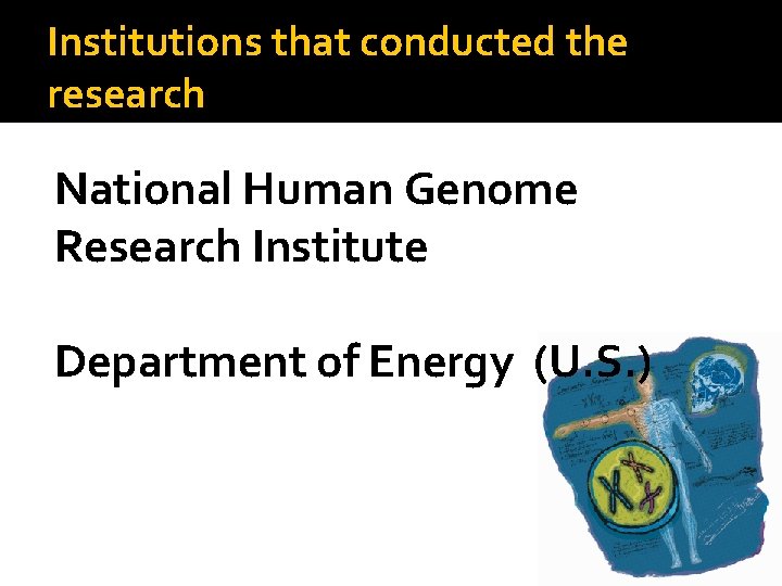 Institutions that conducted the research National Human Genome Research Institute Department of Energy (U.