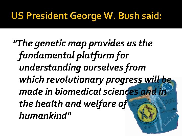 US President George W. Bush said: "The genetic map provides us the fundamental platform