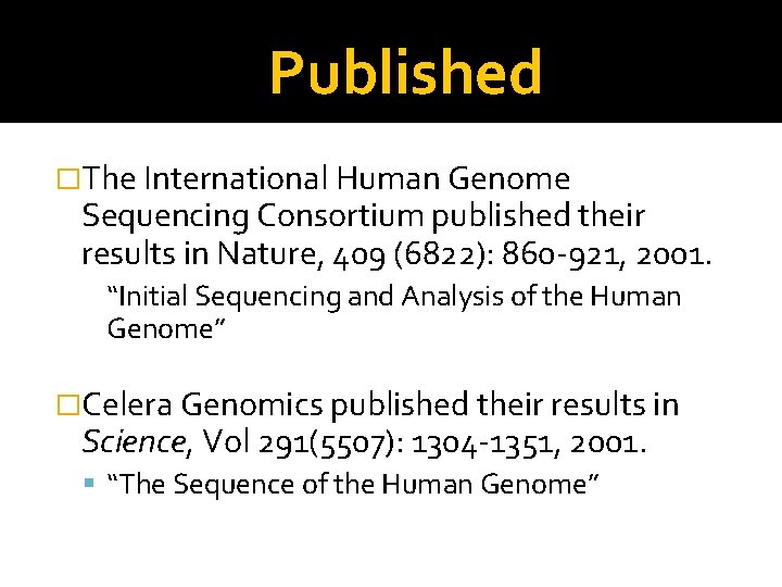 Published �The International Human Genome Sequencing Consortium published their results in Nature, 409 (6822):