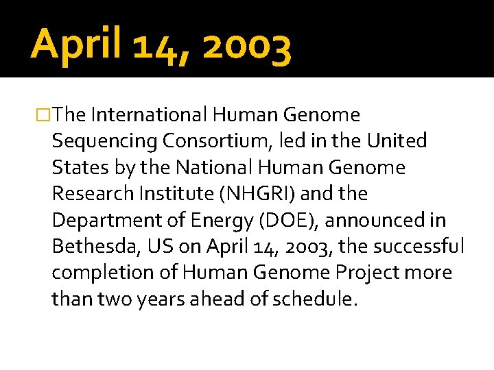 April 14, 2003 �The International Human Genome Sequencing Consortium, led in the United States