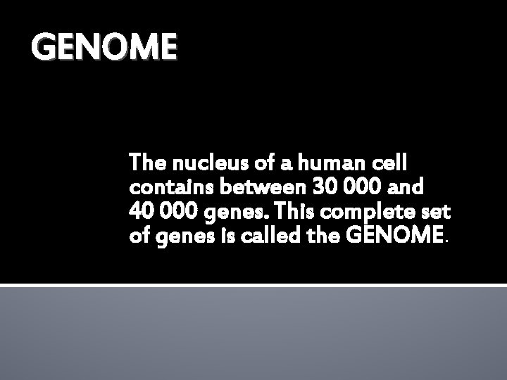 GENOME The nucleus of a human cell contains between 30 000 and 40 000