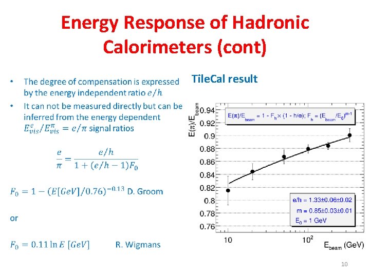 Energy Response of Hadronic Calorimeters (cont) • Tile. Cal result 10 