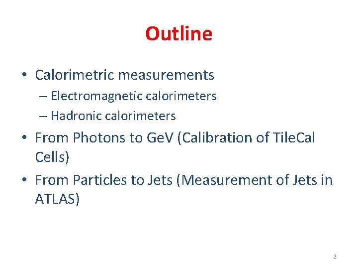 Outline • Calorimetric measurements – Electromagnetic calorimeters – Hadronic calorimeters • From Photons to