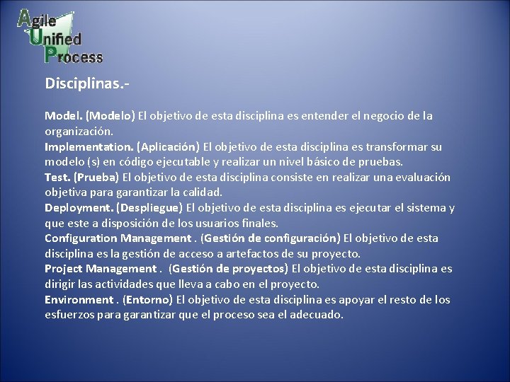 Disciplinas. Model. (Modelo) El objetivo de esta disciplina es entender el negocio de la