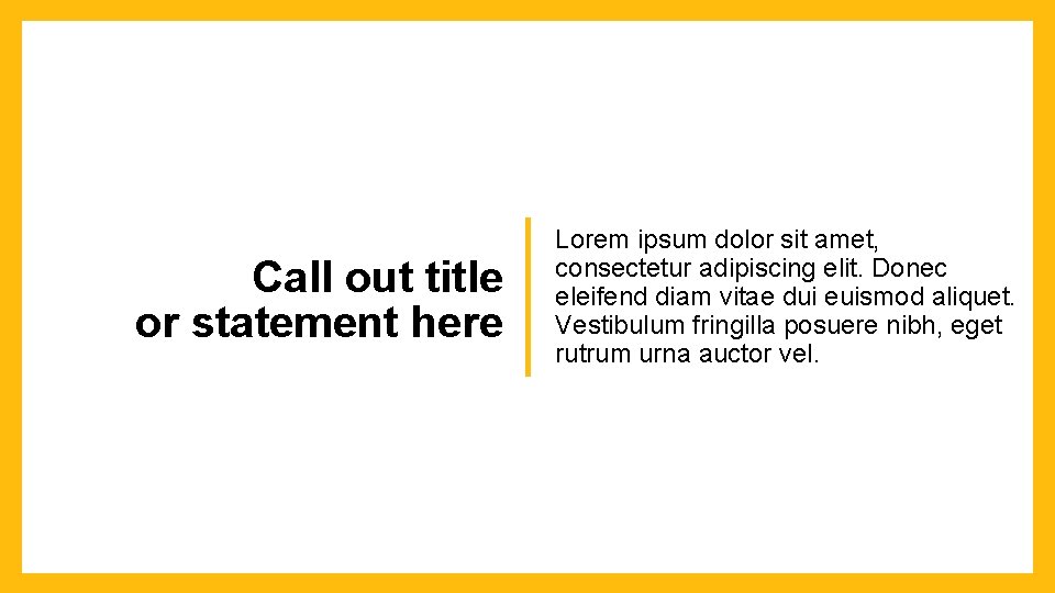 Call out title or statement here Lorem ipsum dolor sit amet, consectetur adipiscing elit.