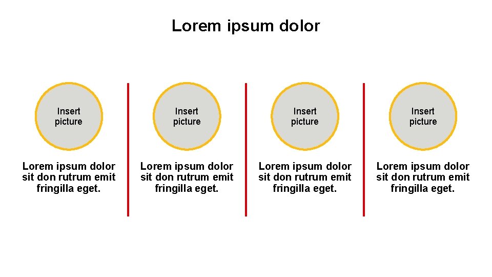 Lorem ipsum dolor Insert picture Lorem ipsum dolor sit don rutrum emit fringilla eget.