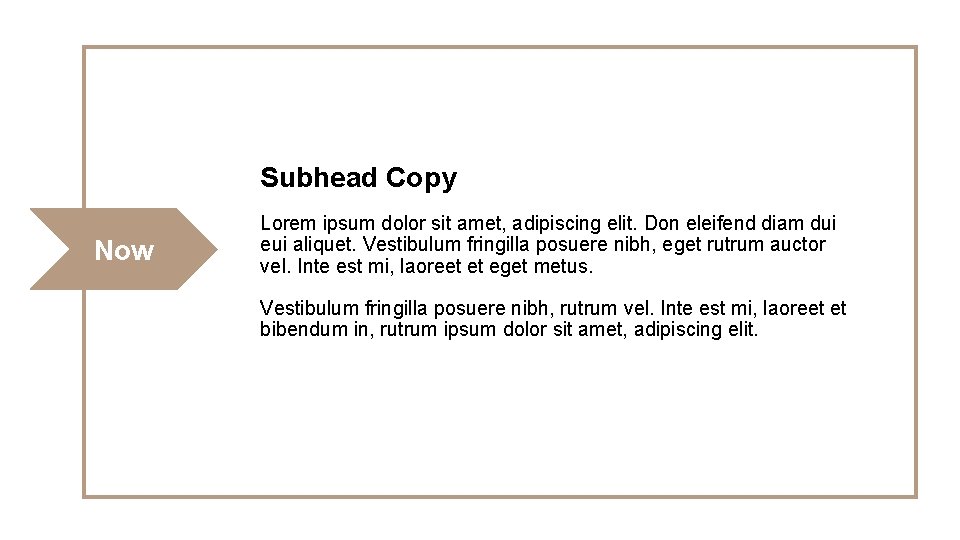 Subhead Copy Now Lorem ipsum dolor sit amet, adipiscing elit. Don eleifend diam dui