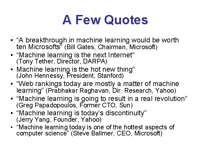 A Few Quotes • “A breakthrough in machine learning would be worth ten Microsofts”