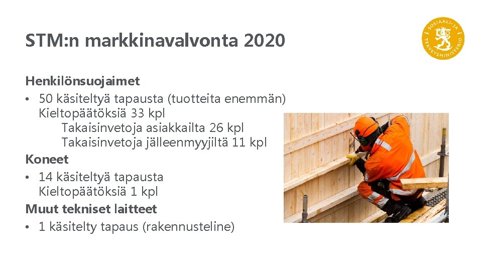 STM: n markkinavalvonta 2020 Henkilönsuojaimet • 50 käsiteltyä tapausta (tuotteita enemmän) Kieltopäätöksiä 33 kpl