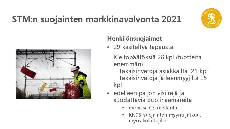 STM: n suojainten markkinavalvonta 2021 Henkilönsuojaimet • 29 käsiteltyä tapausta Kieltopäätöksiä 26 kpl (tuotteita