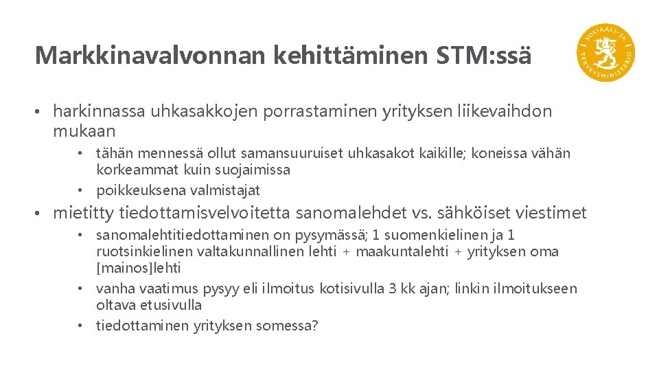 Markkinavalvonnan kehittäminen STM: ssä • harkinnassa uhkasakkojen porrastaminen yrityksen liikevaihdon mukaan • tähän mennessä Markkinavalvonnan kehittäminen STM: ssä • harkinnassa uhkasakkojen porrastaminen yrityksen liikevaihdon mukaan • tähän mennessä