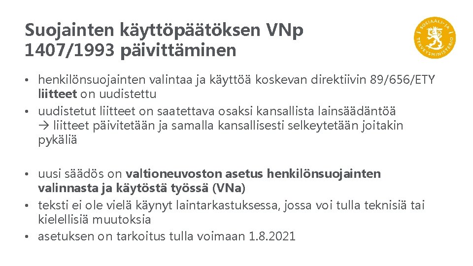 Suojainten käyttöpäätöksen VNp 1407/1993 päivittäminen • henkilönsuojainten valintaa ja käyttöä koskevan direktiivin 89/656/ETY liitteet Suojainten käyttöpäätöksen VNp 1407/1993 päivittäminen • henkilönsuojainten valintaa ja käyttöä koskevan direktiivin 89/656/ETY liitteet