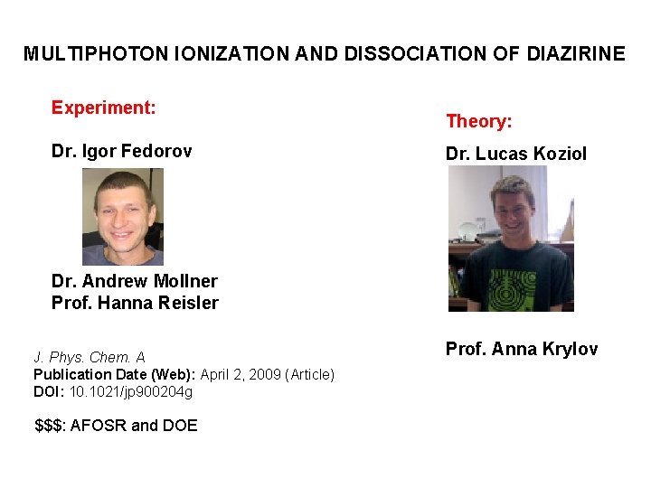 MULTIPHOTON IONIZATION AND DISSOCIATION OF DIAZIRINE Experiment: Dr. Igor Fedorov Theory: Dr. Lucas Koziol
