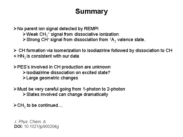 Summary ØNo parent ion signal detected by REMPI ØWeak CH 2+ signal from dissociative