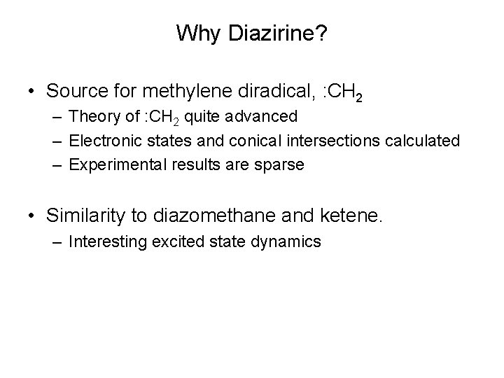 Why Diazirine? • Source for methylene diradical, : CH 2 – Theory of :
