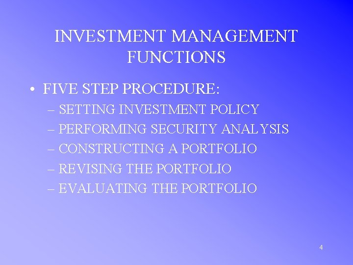 INVESTMENT MANAGEMENT FUNCTIONS • FIVE STEP PROCEDURE: – SETTING INVESTMENT POLICY – PERFORMING SECURITY