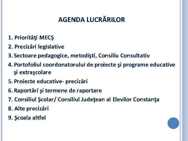 AGENDA LUCRĂRILOR 1. Priorităţi MECŞ 2. Precizări legislative 3. Sectoare pedagogice, metodişti, Consiliu Consultativ