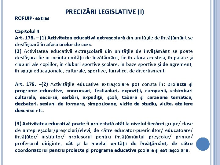 ROFUIP- extras PRECIZĂRI LEGISLATIVE (I) Capitolul 4 Art. 178. – (1) Activitatea educativă extraşcolară