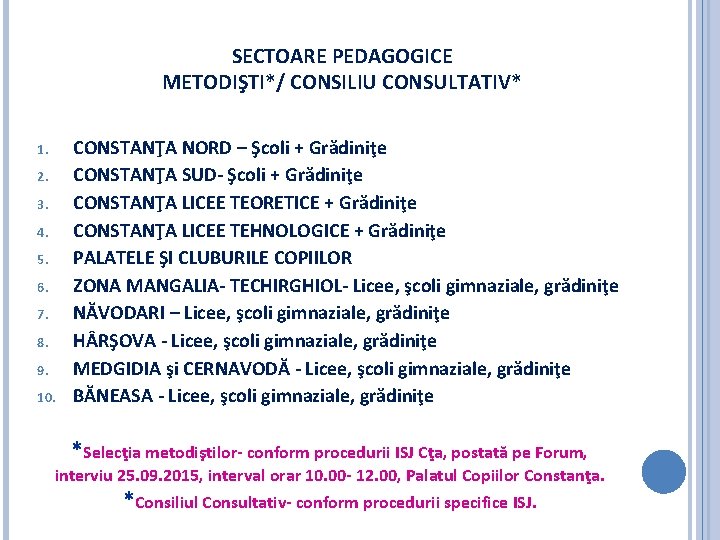 SECTOARE PEDAGOGICE METODIŞTI*/ CONSILIU CONSULTATIV* 1. 2. 3. 4. 5. 6. 7. 8. 9.