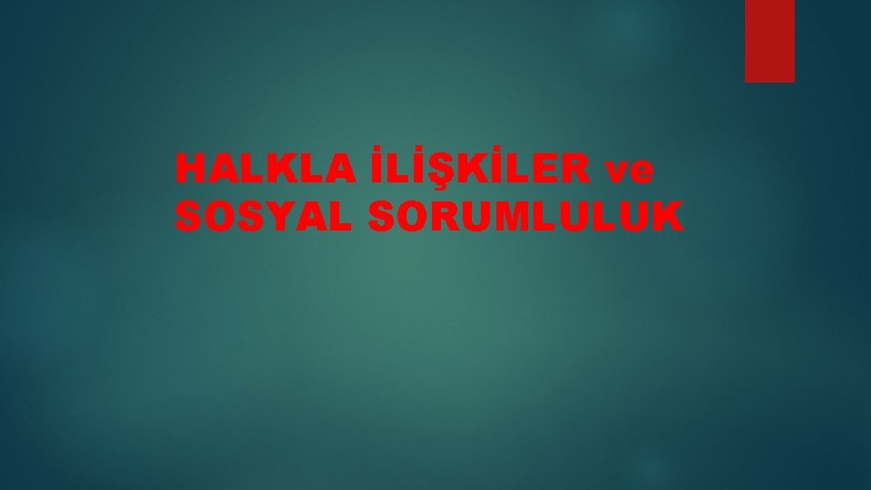 HALKLA İLİŞKİLER ve SOSYAL SORUMLULUK 