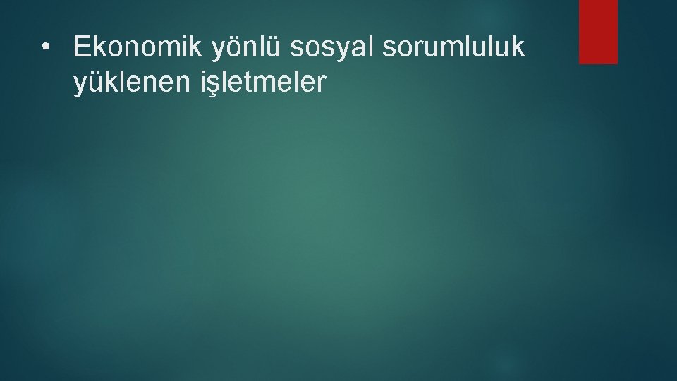  • Ekonomik yönlü sosyal sorumluluk yüklenen işletmeler 
