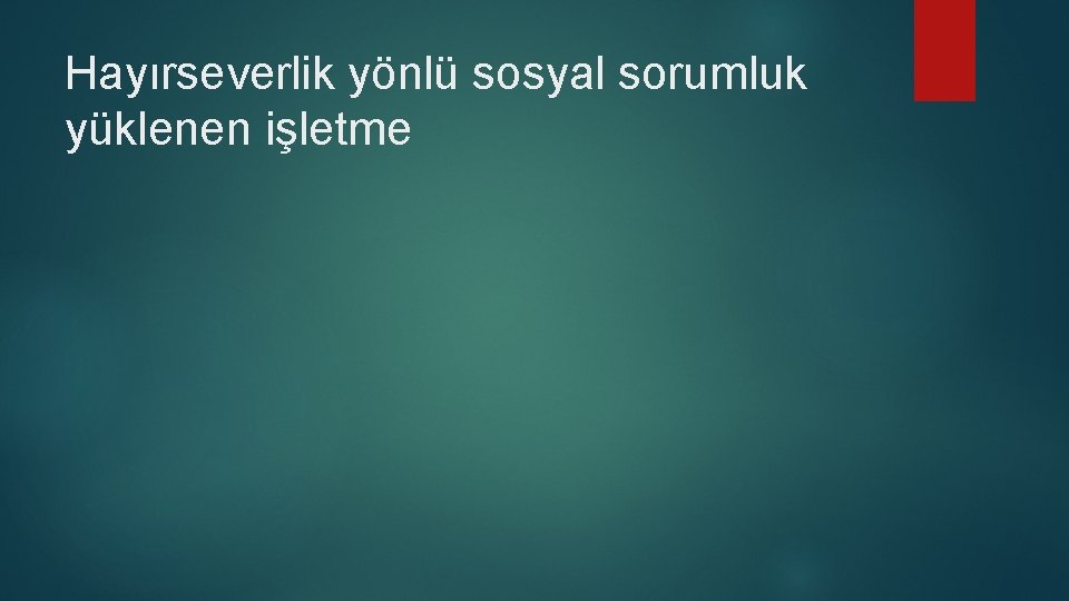 Hayırseverlik yönlü sosyal sorumluk yüklenen işletme 