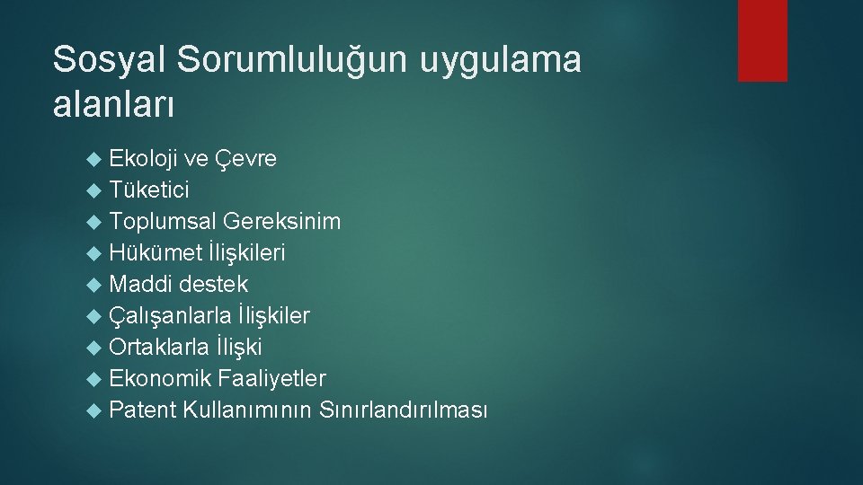 Sosyal Sorumluluğun uygulama alanları Ekoloji ve Çevre Tüketici Toplumsal Gereksinim Hükümet İlişkileri Maddi destek