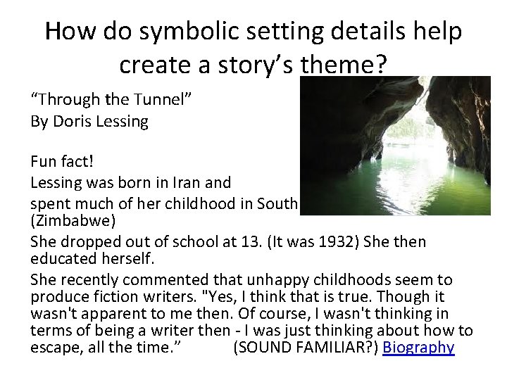 How do symbolic setting details help create a story’s theme? “Through the Tunnel” By