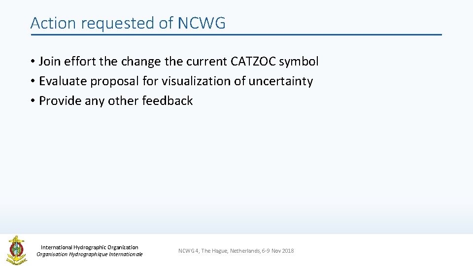 Action requested of NCWG • Join effort the change the current CATZOC symbol •