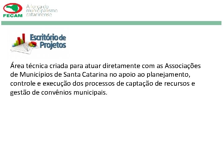 Área técnica criada para atuar diretamente com as Associações de Municípios de Santa Catarina