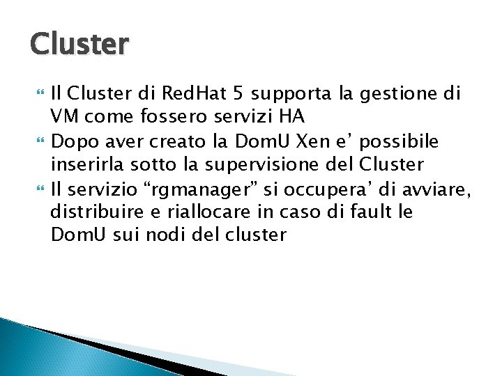 Cluster Il Cluster di Red. Hat 5 supporta la gestione di VM come fossero