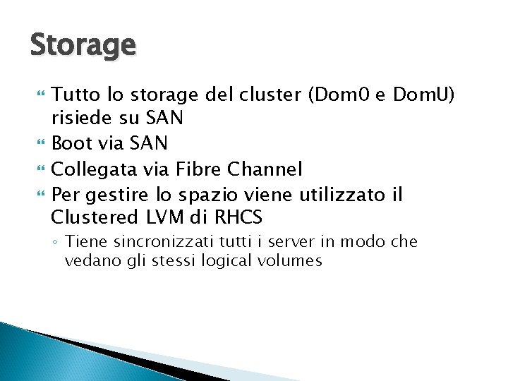 Storage Tutto lo storage del cluster (Dom 0 e Dom. U) risiede su SAN