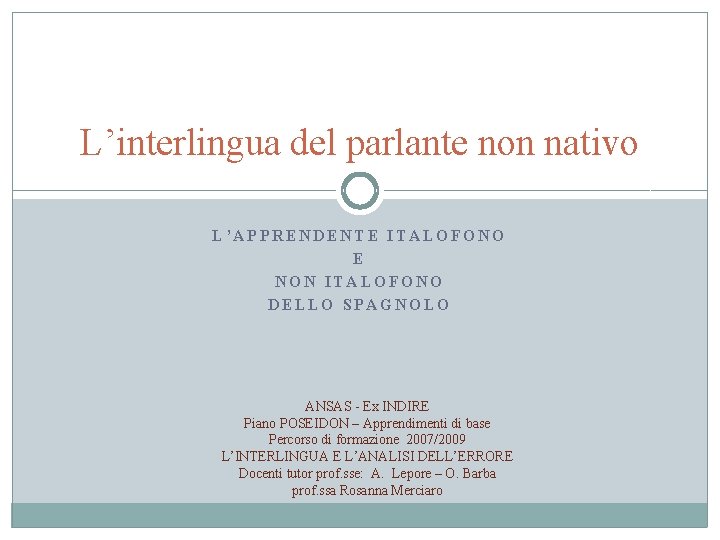 L’interlingua del parlante non nativo L’APPRENDENTE ITALOFONO E NON ITALOFONO DELLO SPAGNOLO ANSAS -