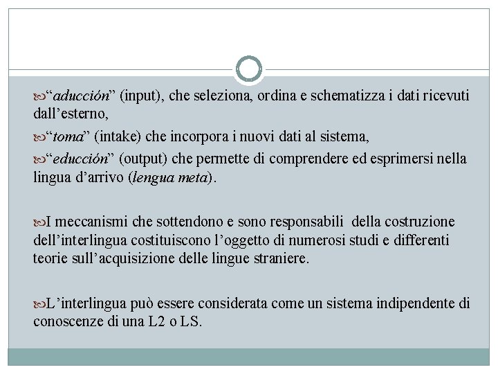  “aducción” (input), che seleziona, ordina e schematizza i dati ricevuti dall’esterno, “toma” (intake)