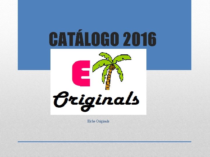 CATÁLOGO 2016 Elche Originals 
