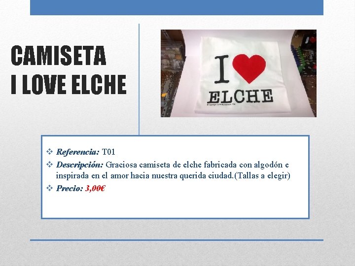 CAMISETA I LOVE ELCHE v Referencia: T 01 v Descripción: Graciosa camiseta de elche