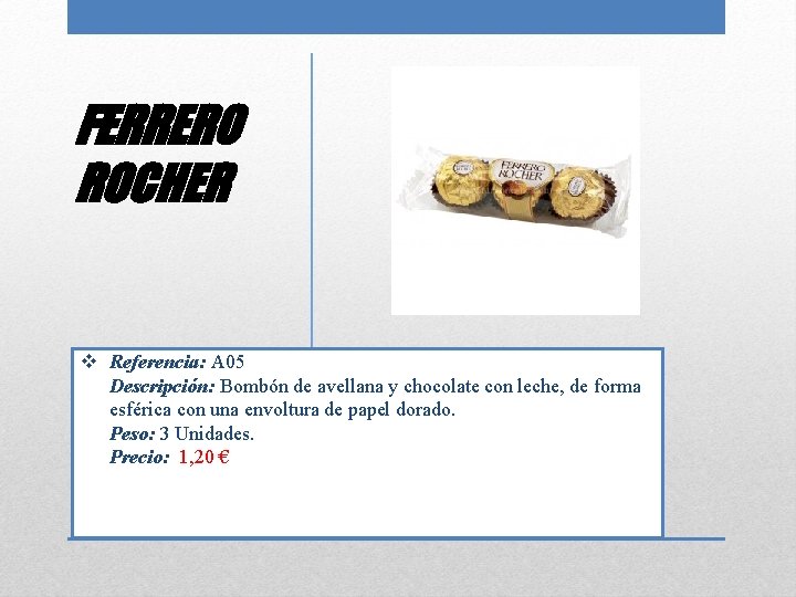 FERRERO ROCHER v Referencia: A 05 Descripción: Bombón de avellana y chocolate con leche,
