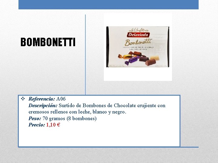 BOMBONETTI v Referencia: A 06 Descripción: Surtido de Bombones de Chocolate crujiente con cremosos