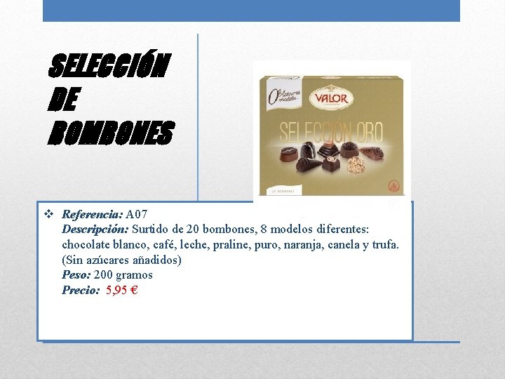 SELECCIÓN DE BOMBONES v Referencia: A 07 Descripción: Surtido de 20 bombones, 8 modelos