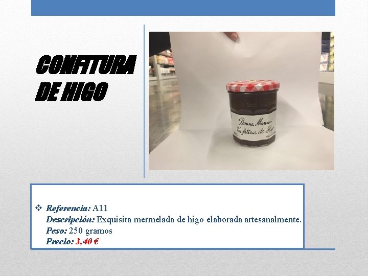 CONFITURA DE HIGO v Referencia: A 11 Descripción: Exquisita mermelada de higo elaborada artesanalmente.