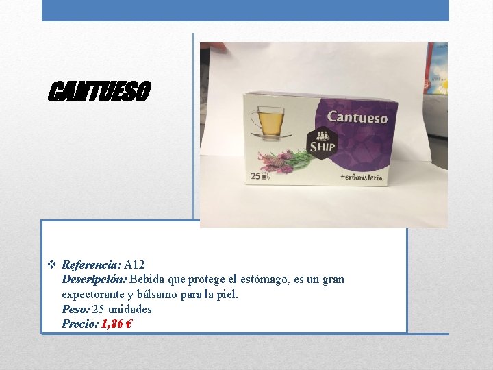 CANTUESO v Referencia: A 12 Descripción: Bebida que protege el estómago, es un gran