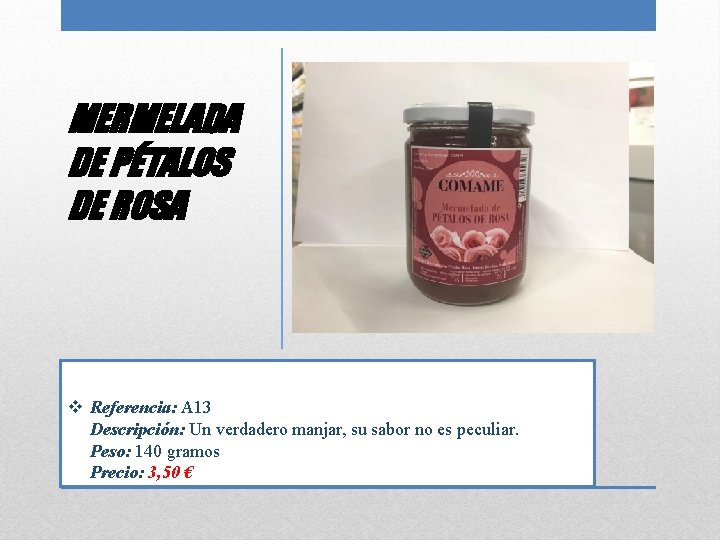 MERMELADA DE PÉTALOS DE ROSA v Referencia: A 13 Descripción: Un verdadero manjar, su