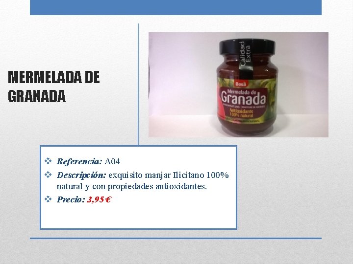MERMELADA DE GRANADA v Referencia: A 04 v Descripción: exquisito manjar Ilicitano 100% natural