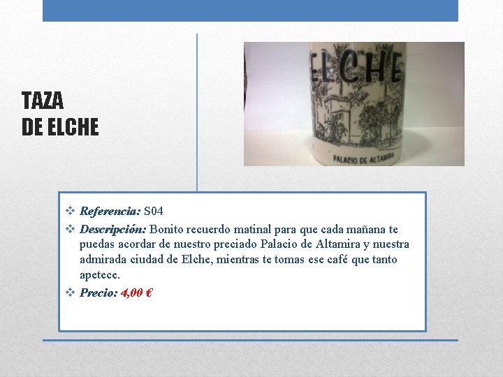 TAZA DE ELCHE v Referencia: S 04 v Descripción: Bonito recuerdo matinal para que