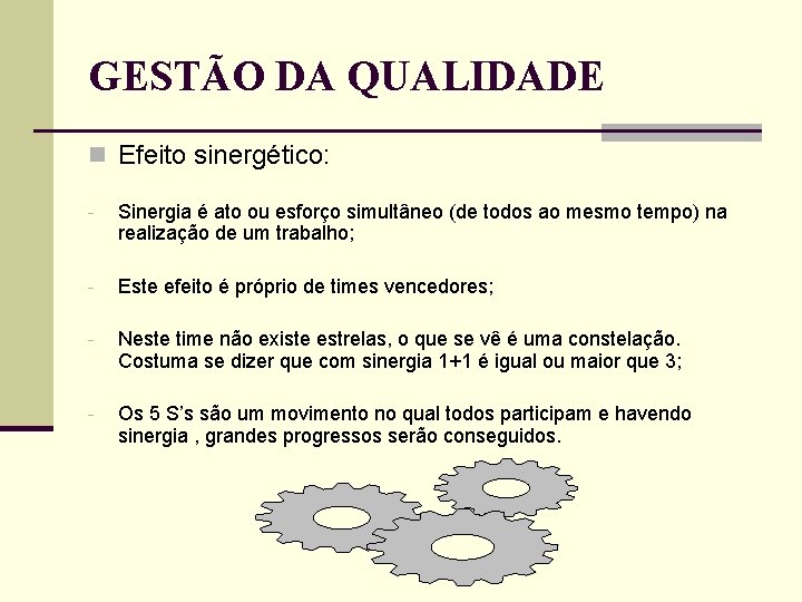 GESTÃO DA QUALIDADE n Efeito sinergético: - Sinergia é ato ou esforço simultâneo (de GESTÃO DA QUALIDADE n Efeito sinergético: - Sinergia é ato ou esforço simultâneo (de