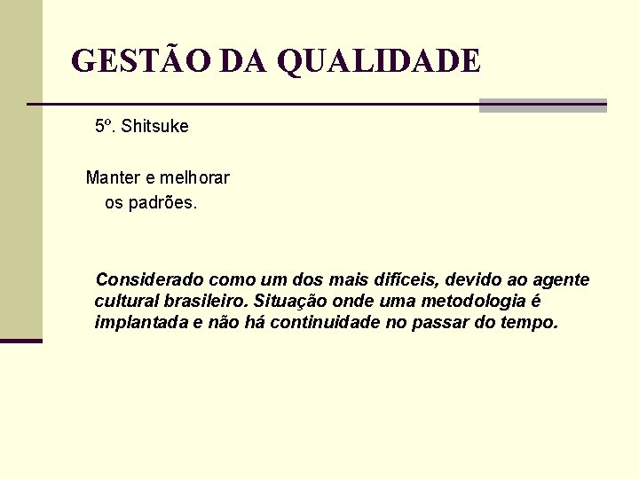 GESTÃO DA QUALIDADE 5º. Shitsuke Manter e melhorar os padrões. Considerado como um dos GESTÃO DA QUALIDADE 5º. Shitsuke Manter e melhorar os padrões. Considerado como um dos
