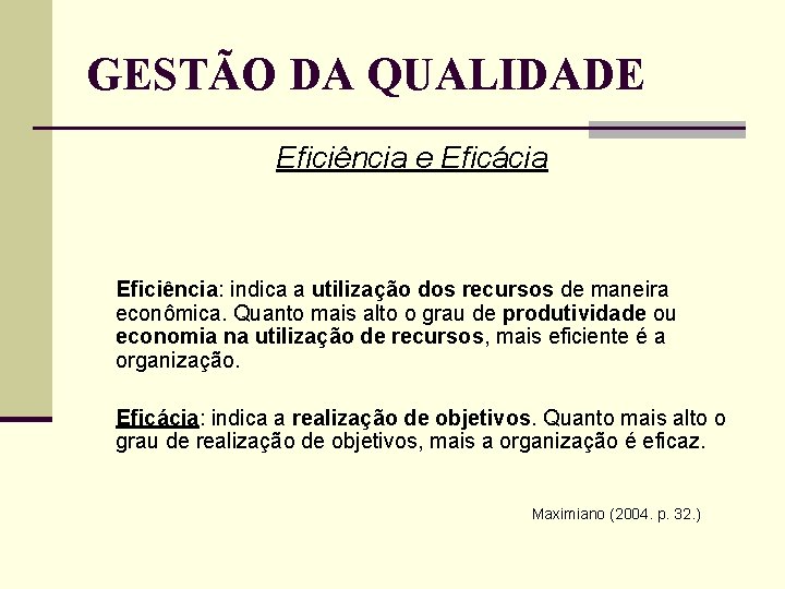 GESTÃO DA QUALIDADE Eficiência e Eficácia Eficiência: indica a utilização dos recursos de maneira GESTÃO DA QUALIDADE Eficiência e Eficácia Eficiência: indica a utilização dos recursos de maneira